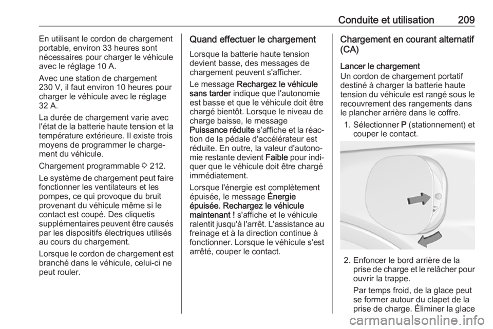 OPEL AMPERA E 2019 Manuel dutilisation (in French) Conduite et utilisation209En utilisant le cordon de chargementportable, environ 33 heures sont
nécessaires pour charger le véhicule
avec le réglage 10 A.
Avec une station de chargement
230 V, il fa OPEL AMPERA E 2019 Manuel dutilisation (in French) Conduite et utilisation209En utilisant le cordon de chargementportable, environ 33 heures sont
nécessaires pour charger le véhicule
avec le réglage 10 A.
Avec une station de chargement
230 V, il fa