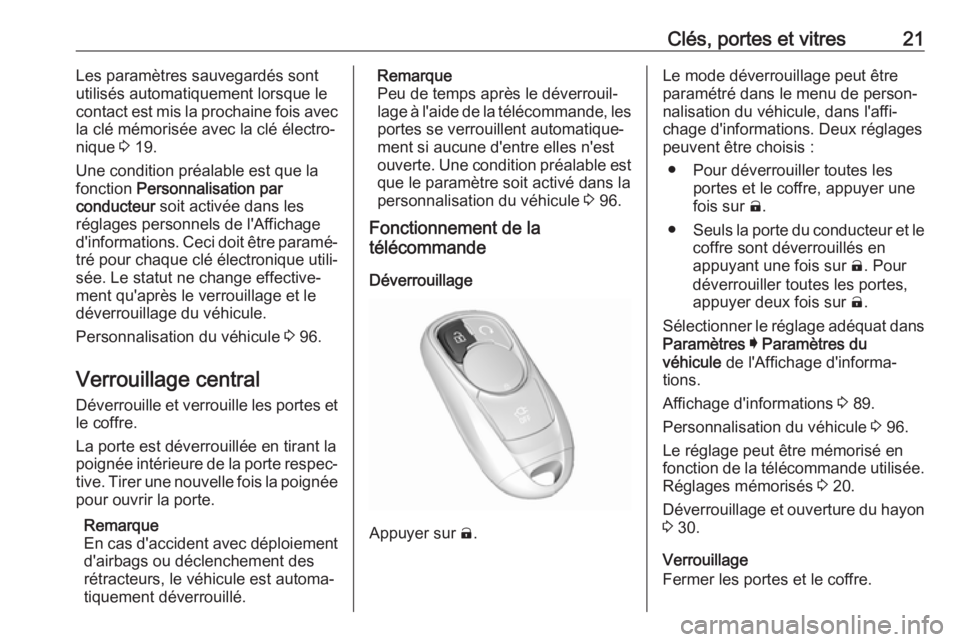 OPEL AMPERA E 2019  Manuel dutilisation (in French) Clés, portes et vitres21Les paramètres sauvegardés sont
utilisés automatiquement lorsque le
contact est mis la prochaine fois avec
la clé mémorisée avec la clé électro‐
nique  3 19.
Une con