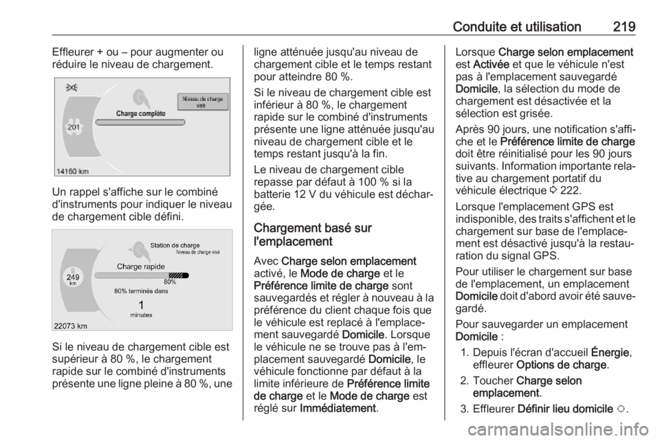OPEL AMPERA E 2019 Manuel dutilisation (in French) Conduite et utilisation219Effleurer + ou – pour augmenter ou
réduire le niveau de chargement.
Un rappel s'affiche sur le combiné
d'instruments pour indiquer le niveau
de chargement cible d OPEL AMPERA E 2019 Manuel dutilisation (in French) Conduite et utilisation219Effleurer + ou – pour augmenter ou
réduire le niveau de chargement.
Un rappel s'affiche sur le combiné
d'instruments pour indiquer le niveau
de chargement cible d