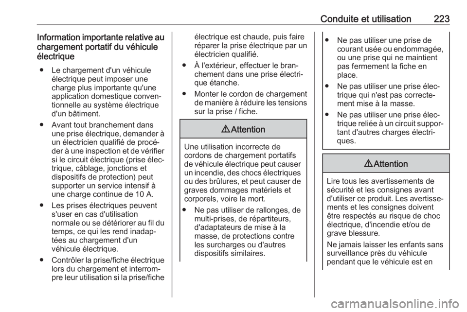 OPEL AMPERA E 2019 Manuel dutilisation (in French) Conduite et utilisation223Information importante relative auchargement portatif du véhicule
électrique
● Le chargement d'un véhicule électrique peut imposer une
charge plus importante qu' OPEL AMPERA E 2019 Manuel dutilisation (in French) Conduite et utilisation223Information importante relative auchargement portatif du véhicule
électrique
● Le chargement d'un véhicule électrique peut imposer une
charge plus importante qu'