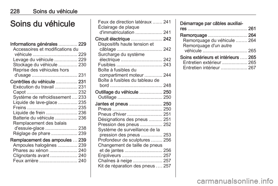 OPEL AMPERA E 2019 Manuel dutilisation (in French) 228Soins du véhiculeSoins du véhiculeInformations générales..............229
Accessoires et modifications du véhicule .................................. 229
Levage du véhicule .................2 OPEL AMPERA E 2019 Manuel dutilisation (in French) 228Soins du véhiculeSoins du véhiculeInformations générales..............229
Accessoires et modifications du véhicule .................................. 229
Levage du véhicule .................2