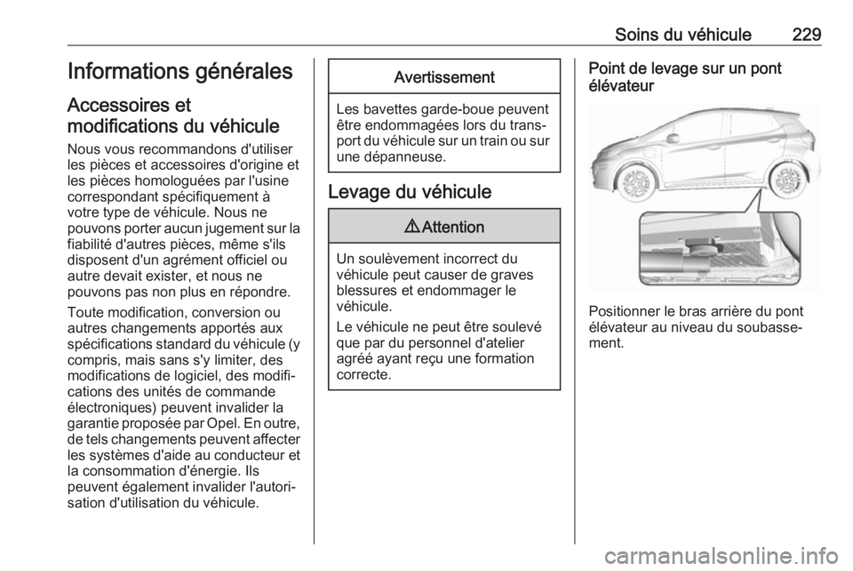 OPEL AMPERA E 2019 Manuel dutilisation (in French) Soins du véhicule229Informations générales
Accessoires et modifications du véhicule
Nous vous recommandons d'utiliser
les pièces et accessoires d'origine et
les pièces homologuées par l OPEL AMPERA E 2019 Manuel dutilisation (in French) Soins du véhicule229Informations générales
Accessoires et modifications du véhicule
Nous vous recommandons d'utiliser
les pièces et accessoires d'origine et
les pièces homologuées par l