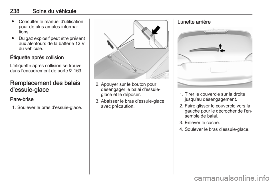 OPEL AMPERA E 2019 Manuel dutilisation (in French) 238Soins du véhicule● Consulter le manuel d'utilisationpour de plus amples informa‐
tions.
● Du gaz explosif peut être présent
aux alentours de la batterie 12 V
du véhicule.
Étiquette a OPEL AMPERA E 2019 Manuel dutilisation (in French) 238Soins du véhicule● Consulter le manuel d'utilisationpour de plus amples informa‐
tions.
● Du gaz explosif peut être présent
aux alentours de la batterie 12 V
du véhicule.
Étiquette a
