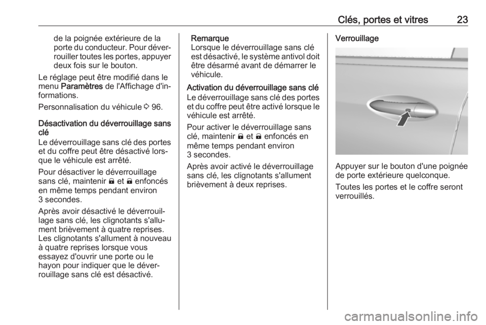 OPEL AMPERA E 2019 Manuel dutilisation (in French) Clés, portes et vitres23de la poignée extérieure de la
porte du conducteur. Pour déver‐
rouiller toutes les portes, appuyer deux fois sur le bouton.
Le réglage peut être modifié dans le
menu OPEL AMPERA E 2019 Manuel dutilisation (in French) Clés, portes et vitres23de la poignée extérieure de la
porte du conducteur. Pour déver‐
rouiller toutes les portes, appuyer deux fois sur le bouton.
Le réglage peut être modifié dans le
menu
