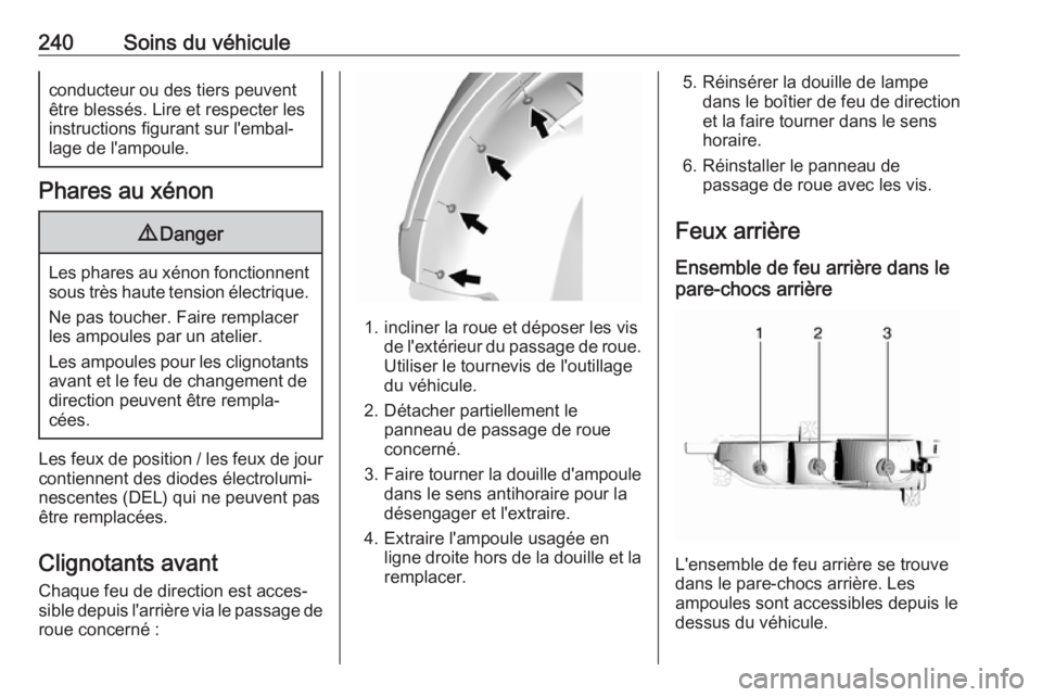 OPEL AMPERA E 2019 Manuel dutilisation (in French) 240Soins du véhiculeconducteur ou des tiers peuvent
être blessés. Lire et respecter les
instructions figurant sur l'embal‐
lage de l'ampoule.
Phares au xénon
9 Danger
Les phares au xéno OPEL AMPERA E 2019 Manuel dutilisation (in French) 240Soins du véhiculeconducteur ou des tiers peuvent
être blessés. Lire et respecter les
instructions figurant sur l'embal‐
lage de l'ampoule.
Phares au xénon
9 Danger
Les phares au xéno