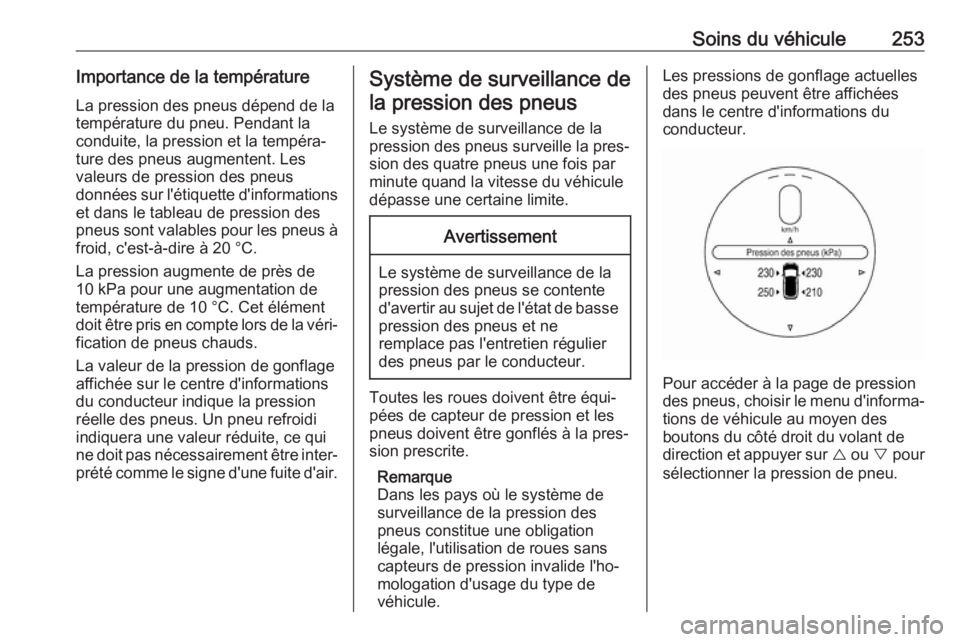 OPEL AMPERA E 2019 Manuel dutilisation (in French) Soins du véhicule253Importance de la températureLa pression des pneus dépend de la
température du pneu. Pendant la
conduite, la pression et la tempéra‐
ture des pneus augmentent. Les
valeurs de OPEL AMPERA E 2019 Manuel dutilisation (in French) Soins du véhicule253Importance de la températureLa pression des pneus dépend de la
température du pneu. Pendant la
conduite, la pression et la tempéra‐
ture des pneus augmentent. Les
valeurs de
