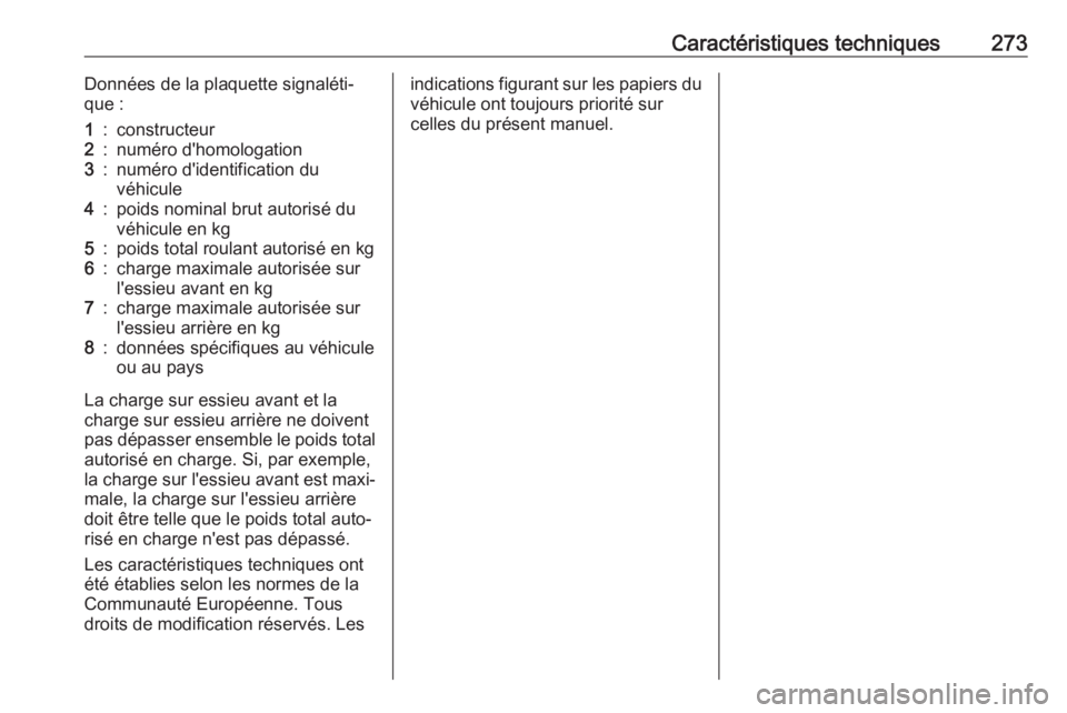 OPEL AMPERA E 2019  Manuel dutilisation (in French) Caractéristiques techniques273Données de la plaquette signaléti‐
que :1:constructeur2:numéro d'homologation3:numéro d'identification du
véhicule4:poids nominal brut autorisé du
véhic OPEL AMPERA E 2019  Manuel dutilisation (in French) Caractéristiques techniques273Données de la plaquette signaléti‐
que :1:constructeur2:numéro d'homologation3:numéro d'identification du
véhicule4:poids nominal brut autorisé du
véhic