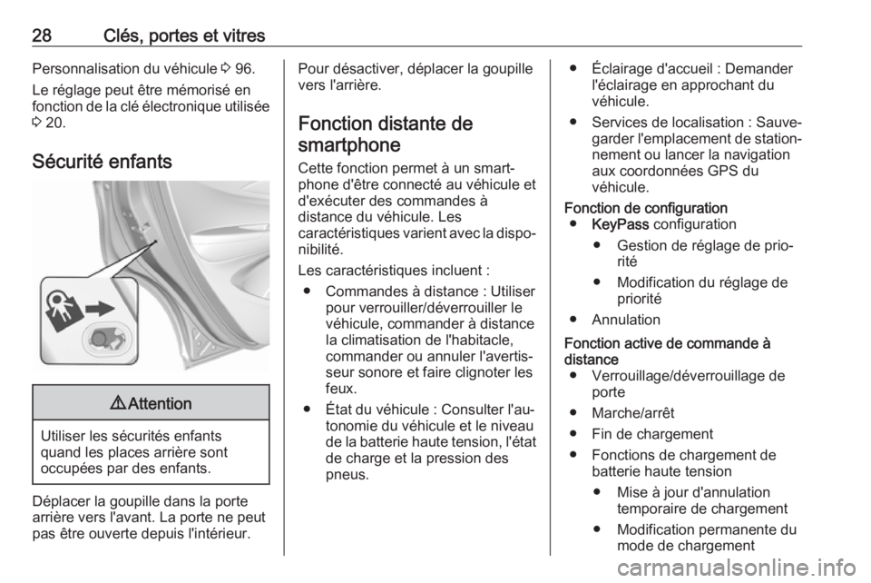 OPEL AMPERA E 2019  Manuel dutilisation (in French) 28Clés, portes et vitresPersonnalisation du véhicule 3 96.
Le réglage peut être mémorisé en
fonction de la clé électronique utilisée
3  20.
Sécurité enfants9 Attention
Utiliser les sécurit