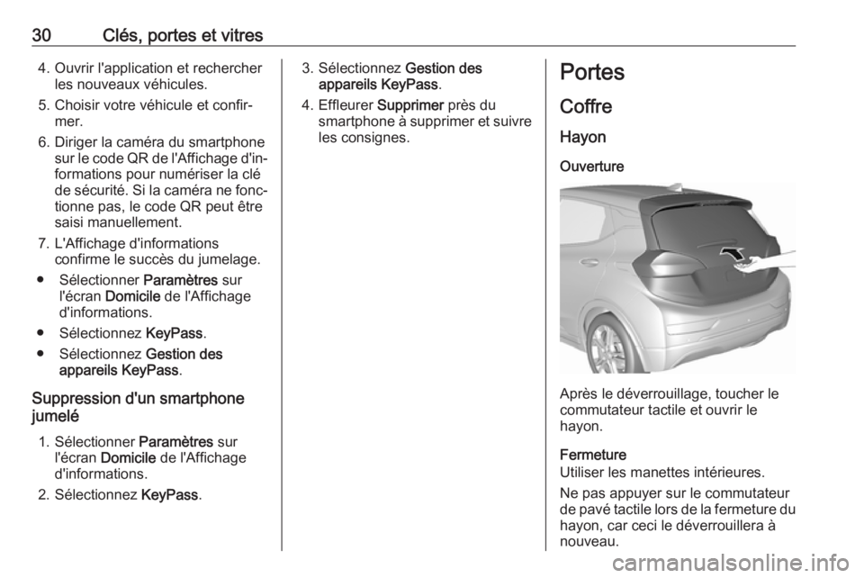 OPEL AMPERA E 2019 Manuel dutilisation (in French) 30Clés, portes et vitres4. Ouvrir l'application et rechercherles nouveaux véhicules.
5. Choisir votre véhicule et confir‐ mer.
6. Diriger la caméra du smartphone sur le code QR de l'Affi OPEL AMPERA E 2019 Manuel dutilisation (in French) 30Clés, portes et vitres4. Ouvrir l'application et rechercherles nouveaux véhicules.
5. Choisir votre véhicule et confir‐ mer.
6. Diriger la caméra du smartphone sur le code QR de l'Affi