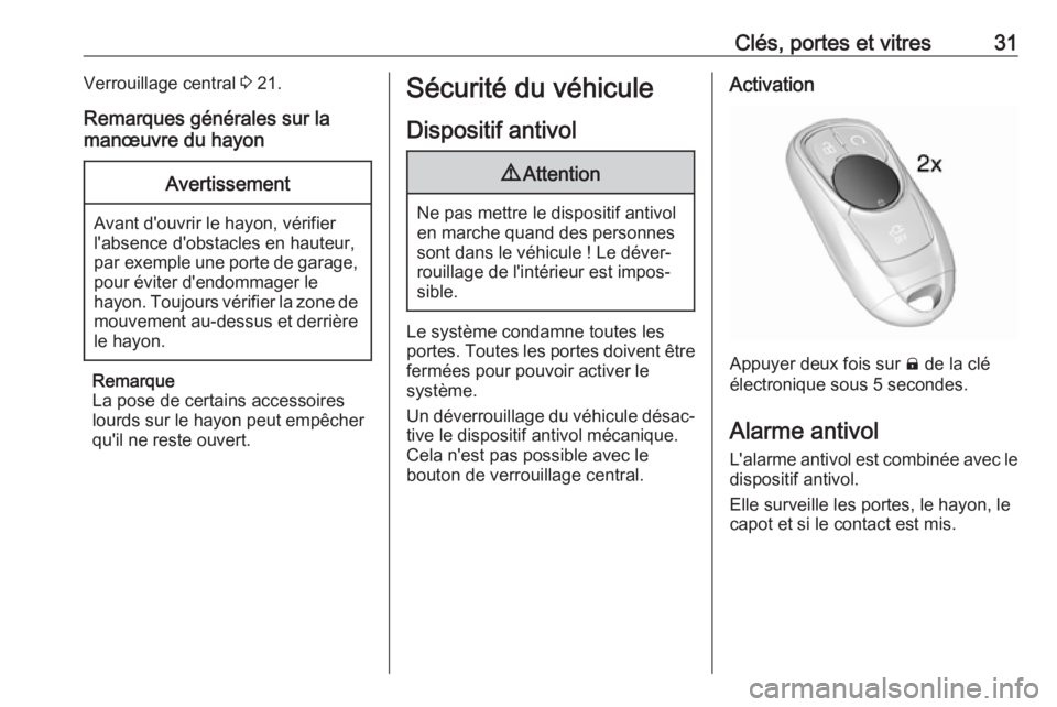 OPEL AMPERA E 2019 Manuel dutilisation (in French) Clés, portes et vitres31Verrouillage central 3 21.
Remarques générales sur la
manœuvre du hayonAvertissement
Avant d'ouvrir le hayon, vérifier
l'absence d'obstacles en hauteur,
par ex OPEL AMPERA E 2019 Manuel dutilisation (in French) Clés, portes et vitres31Verrouillage central 3 21.
Remarques générales sur la
manœuvre du hayonAvertissement
Avant d'ouvrir le hayon, vérifier
l'absence d'obstacles en hauteur,
par ex