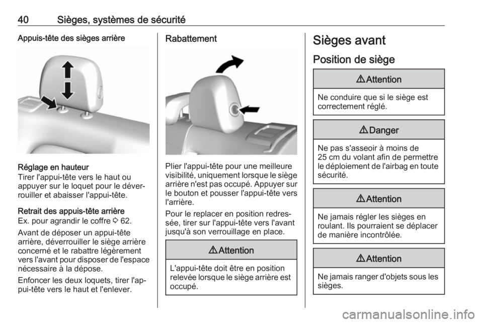 OPEL AMPERA E 2019  Manuel dutilisation (in French) 40Sièges, systèmes de sécuritéAppuis-tête des sièges arrière
Réglage en hauteur
Tirer l'appui-tête vers le haut ou
appuyer sur le loquet pour le déver‐
rouiller et abaisser l'appui
