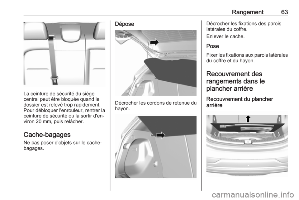 OPEL AMPERA E 2019 Manuel dutilisation (in French) Rangement63
La ceinture de sécurité du siège
central peut être bloquée quand le
dossier est relevé trop rapidement.
Pour débloquer l'enrouleur, rentrer la ceinture de sécurité ou la sorti OPEL AMPERA E 2019 Manuel dutilisation (in French) Rangement63
La ceinture de sécurité du siège
central peut être bloquée quand le
dossier est relevé trop rapidement.
Pour débloquer l'enrouleur, rentrer la ceinture de sécurité ou la sorti