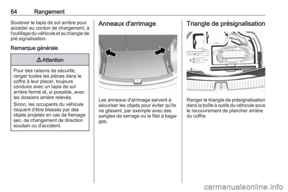 OPEL AMPERA E 2019 Manuel dutilisation (in French) 64RangementSoulever le tapis de sol arrière pour
accéder au cordon de chargement, à
l'outillage du véhicule et au triangle de pré signalisation.
Remarque générale9 Attention
Pour des raison OPEL AMPERA E 2019 Manuel dutilisation (in French) 64RangementSoulever le tapis de sol arrière pour
accéder au cordon de chargement, à
l'outillage du véhicule et au triangle de pré signalisation.
Remarque générale9 Attention
Pour des raison
