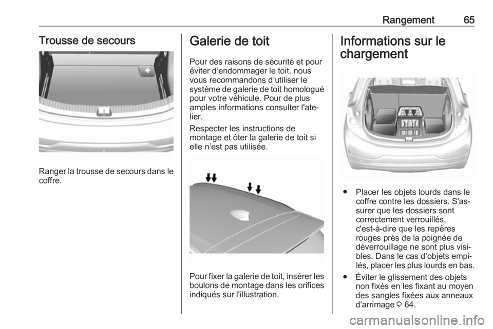 OPEL AMPERA E 2019 Manuel dutilisation (in French) Rangement65Trousse de secours
Ranger la trousse de secours dans le
coffre.
Galerie de toit
Pour des raisons de sécurité et pour
éviter d’endommager le toit, nous
vous recommandons d’utiliser le OPEL AMPERA E 2019 Manuel dutilisation (in French) Rangement65Trousse de secours
Ranger la trousse de secours dans le
coffre.
Galerie de toit
Pour des raisons de sécurité et pour
éviter d’endommager le toit, nous
vous recommandons d’utiliser le