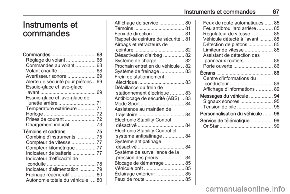 OPEL AMPERA E 2019  Manuel dutilisation (in French) Instruments et commandes67Instruments et
commandesCommandes ................................ 68
Réglage du volant .....................68
Commandes au volant ..............68
Volant chauffé ........