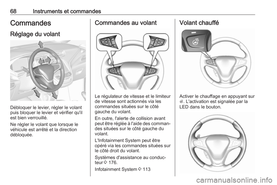 OPEL AMPERA E 2019 Manuel dutilisation (in French) 68Instruments et commandesCommandesRéglage du volant
Débloquer le levier, régler le volant
puis bloquer le levier et vérifier qu'il
est bien verrouillé.
Ne régler le volant que lorsque le
v OPEL AMPERA E 2019 Manuel dutilisation (in French) 68Instruments et commandesCommandesRéglage du volant
Débloquer le levier, régler le volant
puis bloquer le levier et vérifier qu'il
est bien verrouillé.
Ne régler le volant que lorsque le
v