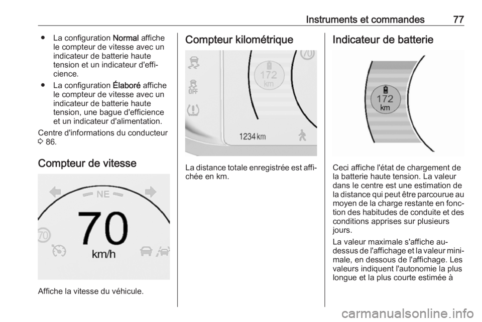 OPEL AMPERA E 2019 Manuel dutilisation (in French) Instruments et commandes77● La configuration Normal affiche
le compteur de vitesse avec un
indicateur de batterie haute
tension et un indicateur d'effi‐
cience.
● La configuration Élaboré OPEL AMPERA E 2019 Manuel dutilisation (in French) Instruments et commandes77● La configuration Normal affiche
le compteur de vitesse avec un
indicateur de batterie haute
tension et un indicateur d'effi‐
cience.
● La configuration Élaboré