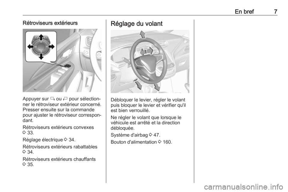 OPEL AMPERA E 2019  Manuel dutilisation (in French) En bref7Rétroviseurs extérieurs
Appuyer sur í ou  ì pour sélection‐
ner le rétroviseur extérieur concerné.
Presser ensuite sur la commande
pour ajuster le rétroviseur correspon‐
dant.
Ré