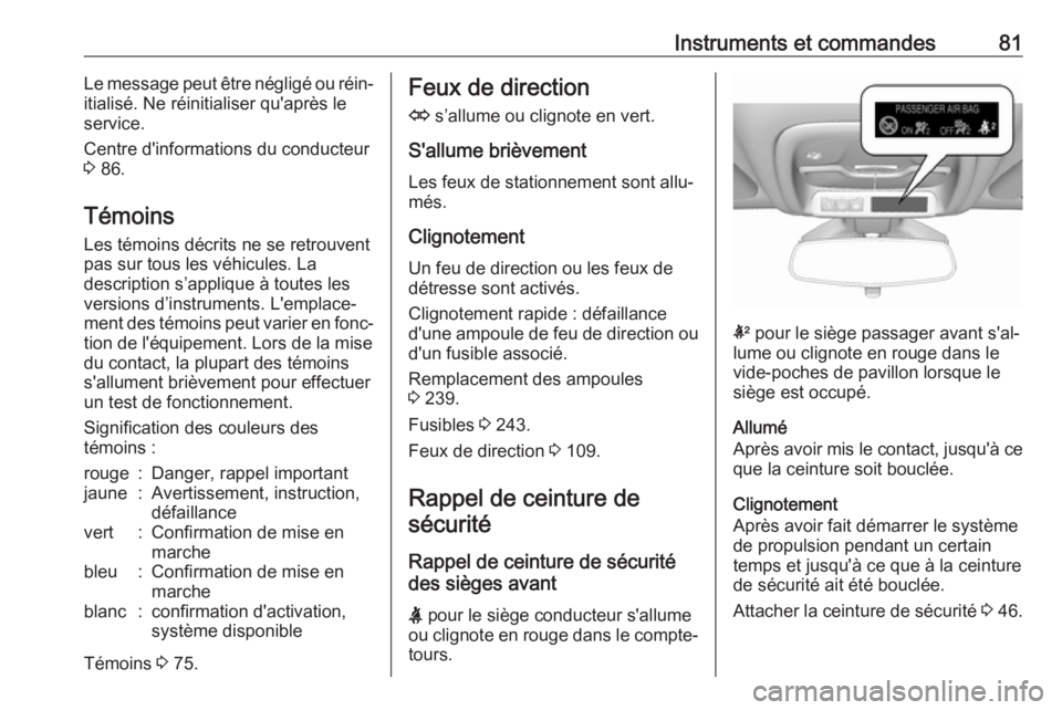 OPEL AMPERA E 2019 Manuel dutilisation (in French) Instruments et commandes81Le message peut être négligé ou réin‐
itialisé. Ne réinitialiser qu'après le
service.
Centre d'informations du conducteur
3 86.
Témoins
Les témoins décri OPEL AMPERA E 2019 Manuel dutilisation (in French) Instruments et commandes81Le message peut être négligé ou réin‐
itialisé. Ne réinitialiser qu'après le
service.
Centre d'informations du conducteur
3 86.
Témoins
Les témoins décri