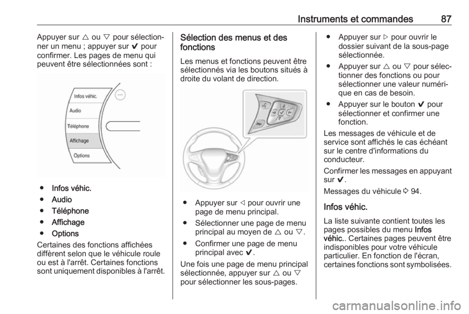 OPEL AMPERA E 2019  Manuel dutilisation (in French) Instruments et commandes87Appuyer sur { ou  } pour sélection‐
ner un menu ; appuyer sur  9 pour
confirmer. Les pages de menu qui peuvent être sélectionnées sont :
● Infos véhic.
● Audio
●