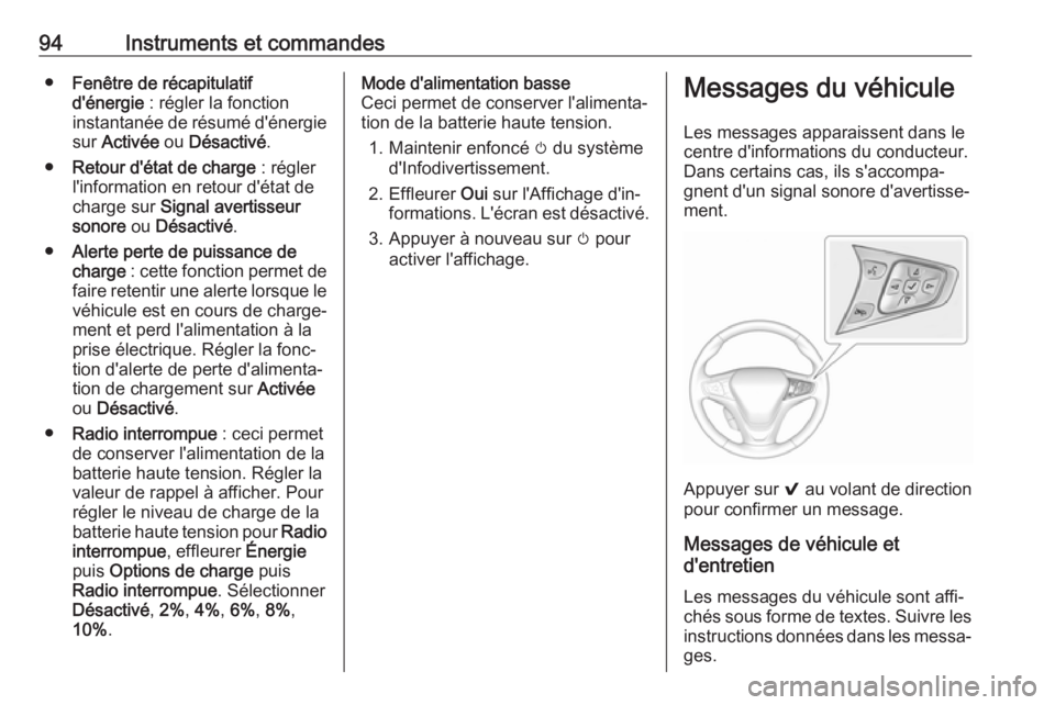 OPEL AMPERA E 2019 Manuel dutilisation (in French) 94Instruments et commandes●Fenêtre de récapitulatif
d'énergie : régler la fonction
instantanée de résumé d'énergie
sur Activée ou Désactivé .
● Retour d'état de charge OPEL AMPERA E 2019 Manuel dutilisation (in French) 94Instruments et commandes●Fenêtre de récapitulatif
d'énergie : régler la fonction
instantanée de résumé d'énergie
sur Activée ou Désactivé .
● Retour d'état de charge