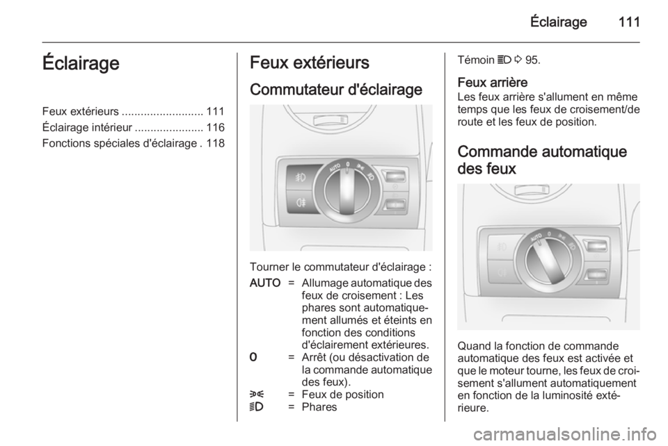 OPEL ANTARA 2014.5  Manuel dutilisation (in French) Éclairage111ÉclairageFeux extérieurs.......................... 111
Éclairage intérieur ......................116
Fonctions spéciales d'éclairage . 118Feux extérieurs
Commutateur d'écl