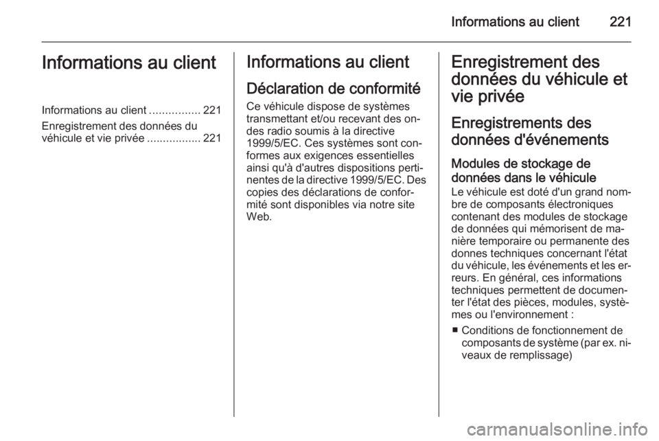 OPEL ANTARA 2014.5  Manuel dutilisation (in French) Informations au client221Informations au clientInformations au client................221
Enregistrement des données du véhicule et vie privée .................221Informations au client
Déclaration