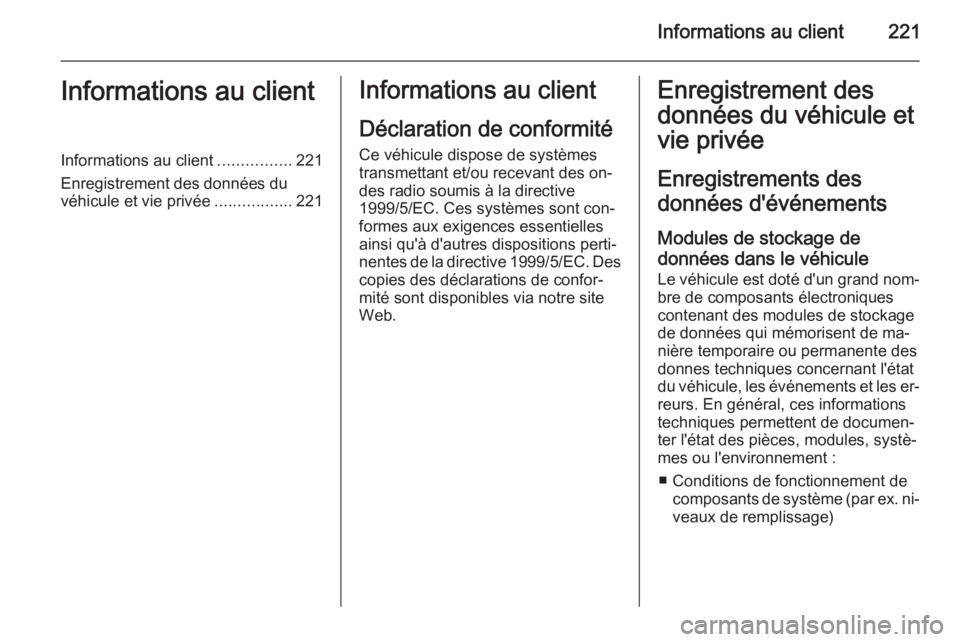 OPEL ANTARA 2014.5 Manuel dutilisation (in French) Informations au client221Informations au clientInformations au client................221
Enregistrement des données du véhicule et vie privée .................221Informations au client
Déclaration OPEL ANTARA 2014.5 Manuel dutilisation (in French) Informations au client221Informations au clientInformations au client................221
Enregistrement des données du véhicule et vie privée .................221Informations au client
Déclaration
