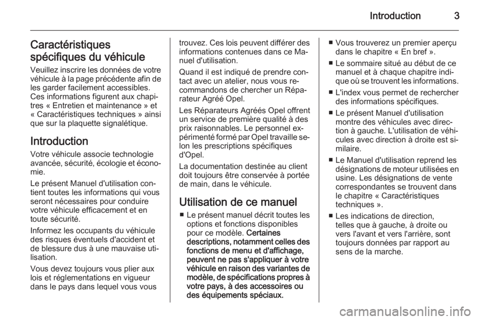 OPEL ANTARA 2014.5  Manuel dutilisation (in French) Introduction3Caractéristiques
spécifiques du véhicule Veuillez inscrire les données de votre
véhicule à la page précédente afin de les garder facilement accessibles.
Ces informations figurent 