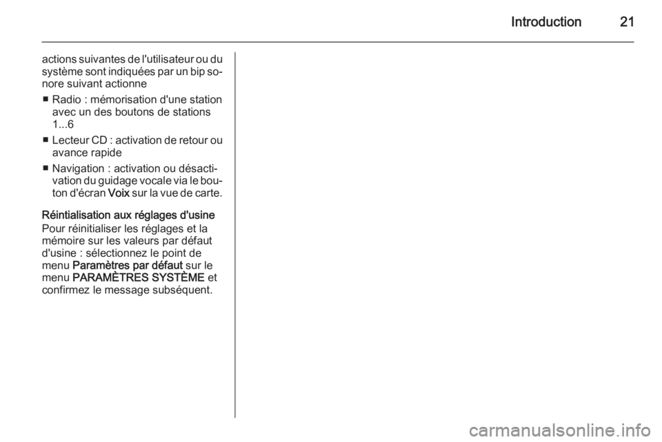 OPEL ANTARA 2015  Manuel multimédia (in French) Introduction21
actions suivantes de l'utilisateur ou du
système sont indiquées par un bip so‐ nore suivant actionne
■ Radio : mémorisation d'une station avec un des boutons de stations
