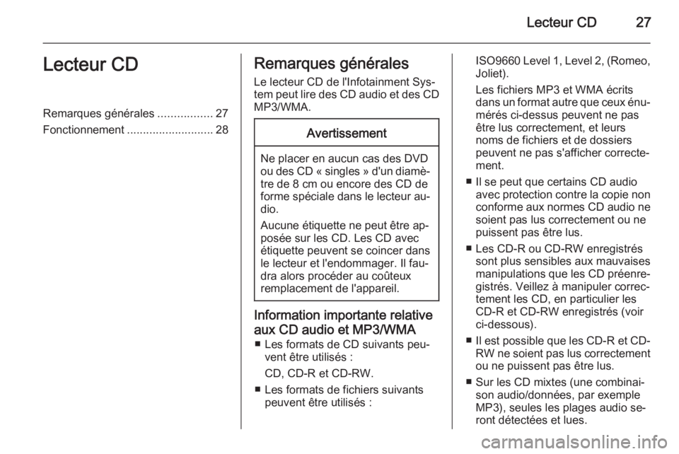 OPEL ANTARA 2015  Manuel multimédia (in French) Lecteur CD27Lecteur CDRemarques générales.................27
Fonctionnement ........................... 28Remarques générales
Le lecteur CD de l'Infotainment Sys‐
tem peut lire des CD audio 