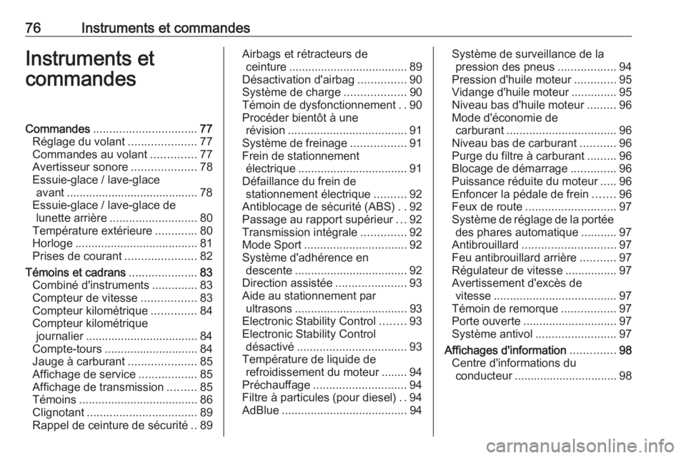OPEL ANTARA 2016.5  Manuel dutilisation (in French) 76Instruments et commandesInstruments et
commandesCommandes ................................ 77
Réglage du volant .....................77
Commandes au volant ..............77
Avertisseur sonore .....