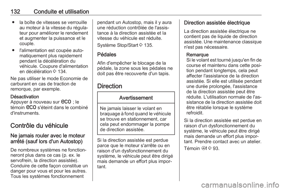 OPEL ANTARA 2017.5  Manuel dutilisation (in French) 132Conduite et utilisation● la boîte de vitesses se verrouilleau moteur à la vitesse du régula‐teur pour améliorer le rendement
et augmenter la puissance et le
couple.
● l'alimentation e