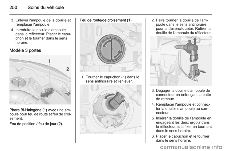 OPEL ASTRA J 2014  Manuel dutilisation (in French) 250Soins du véhicule
3. Enlever l'ampoule de la douille etremplacer l'ampoule.
4. Introduire la douille d'ampoule dans le réflecteur. Placer le capu‐chon et le tourner dans le sens
hor