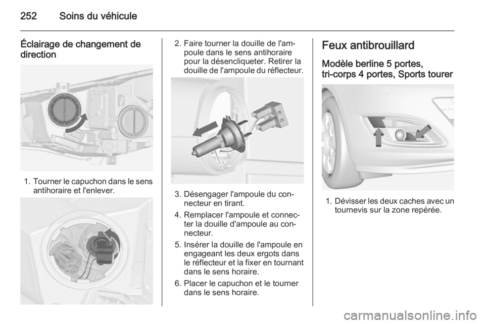 OPEL ASTRA J 2014  Manuel dutilisation (in French) 252Soins du véhicule
Éclairage de changement de
direction
1. Tourner le capuchon dans le sens
antihoraire et l'enlever.
2. Faire tourner la douille de l'am‐ poule dans le sens antihoraire
