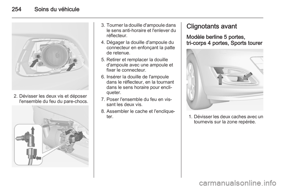 OPEL ASTRA J 2014  Manuel dutilisation (in French) 254Soins du véhicule
2. Dévisser les deux vis et déposerl'ensemble du feu du pare-chocs.
3.Tourner la douille d'ampoule dans
le sens anti-horaire et l'enlever du réflecteur.
4. Dégage