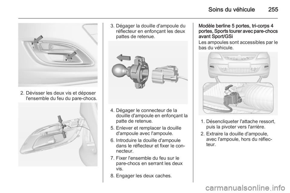 OPEL ASTRA J 2014  Manuel dutilisation (in French) Soins du véhicule255
2. Dévisser les deux vis et déposerl'ensemble du feu du pare-chocs.
3. Dégager la douille d'ampoule duréflecteur en enfonçant les deux
pattes de retenue.
4. Dégager