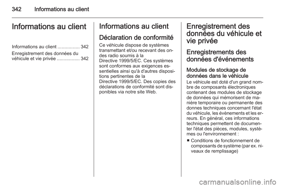 OPEL ASTRA J 2014 Manuel dutilisation (in French) 342Informations au clientInformations au clientInformations au client................342
Enregistrement des données du véhicule et vie privée .................342Informations au client
Déclaration OPEL ASTRA J 2014 Manuel dutilisation (in French) 342Informations au clientInformations au clientInformations au client................342
Enregistrement des données du véhicule et vie privée .................342Informations au client
Déclaration