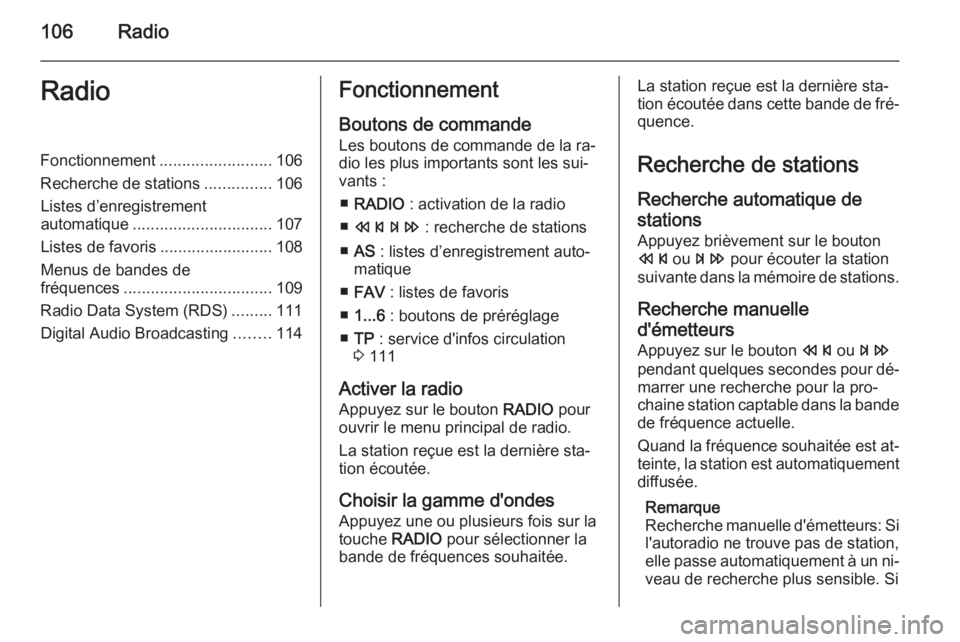 OPEL ASTRA J 2014.5 Manuel multimédia (in French) 106RadioRadioFonctionnement.........................106
Recherche de stations ...............106
Listes d’enregistrement
automatique ............................... 107
Listes de favoris ........... OPEL ASTRA J 2014.5 Manuel multimédia (in French) 106RadioRadioFonctionnement.........................106
Recherche de stations ...............106
Listes d’enregistrement
automatique ............................... 107
Listes de favoris ...........