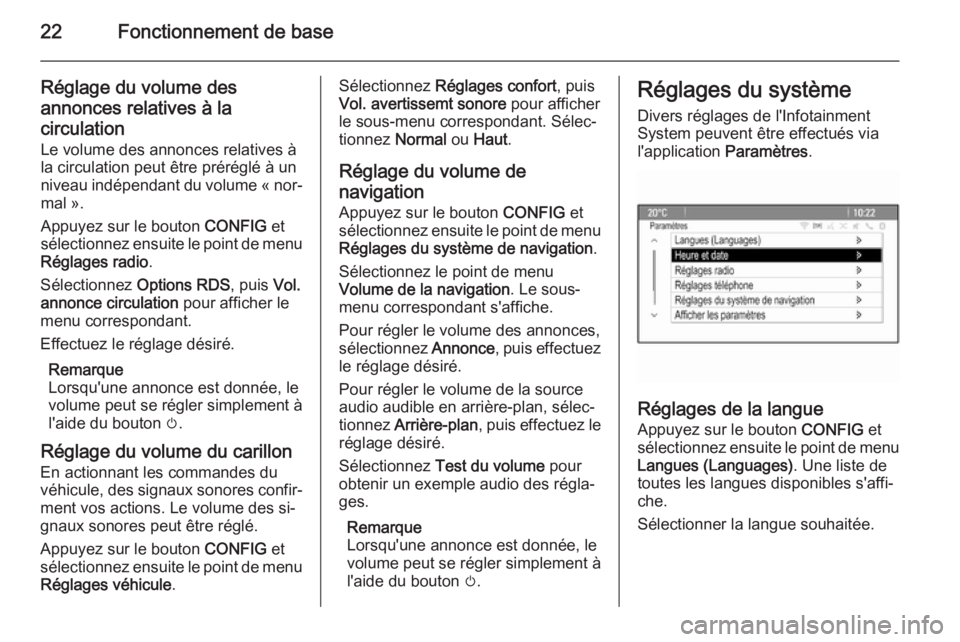 OPEL ASTRA J 2014.5  Manuel multimédia (in French) 22Fonctionnement de base
Réglage du volume des
annonces relatives à la
circulation Le volume des annonces relatives à
la circulation peut être préréglé à un
niveau indépendant du volume « no