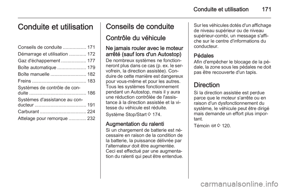 OPEL ASTRA J 2014.5 Manuel dutilisation (in French) Conduite et utilisation171Conduite et utilisationConseils de conduite.................171
Démarrage et utilisation .............172
Gaz d'échappement ................... 177
Boîte automatique . OPEL ASTRA J 2014.5 Manuel dutilisation (in French) Conduite et utilisation171Conduite et utilisationConseils de conduite.................171
Démarrage et utilisation .............172
Gaz d'échappement ................... 177
Boîte automatique .