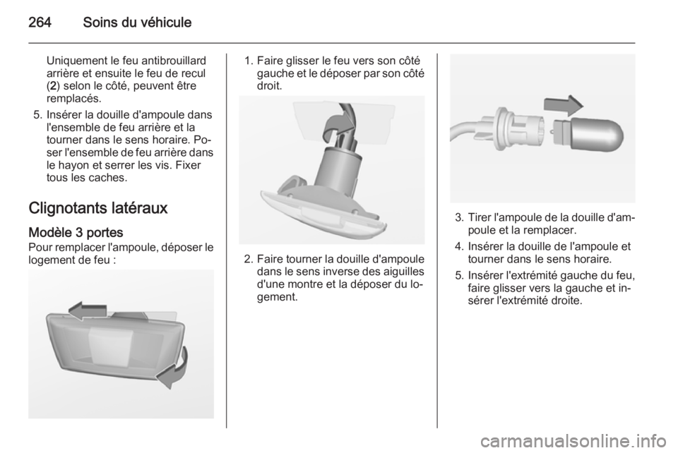 OPEL ASTRA J 2014.5 Manuel dutilisation (in French) 264Soins du véhicule
Uniquement le feu antibrouillard
arrière et ensuite le feu de recul
( 2 ) selon le côté, peuvent être
remplacés.
5. Insérer la douille d'ampoule dans l'ensemble de OPEL ASTRA J 2014.5 Manuel dutilisation (in French) 264Soins du véhicule
Uniquement le feu antibrouillard
arrière et ensuite le feu de recul
( 2 ) selon le côté, peuvent être
remplacés.
5. Insérer la douille d'ampoule dans l'ensemble de