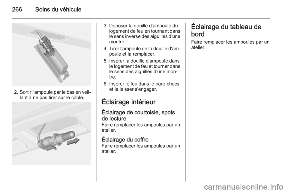 OPEL ASTRA J 2014.5 Manuel dutilisation (in French) 266Soins du véhicule
2.Sortir l'ampoule par le bas en veil‐
lant à ne pas tirer sur le câble.
3. Déposer la douille d'ampoule du logement de feu en tournant dans
le sens inverse des aigu OPEL ASTRA J 2014.5 Manuel dutilisation (in French) 266Soins du véhicule
2.Sortir l'ampoule par le bas en veil‐
lant à ne pas tirer sur le câble.
3. Déposer la douille d'ampoule du logement de feu en tournant dans
le sens inverse des aigu