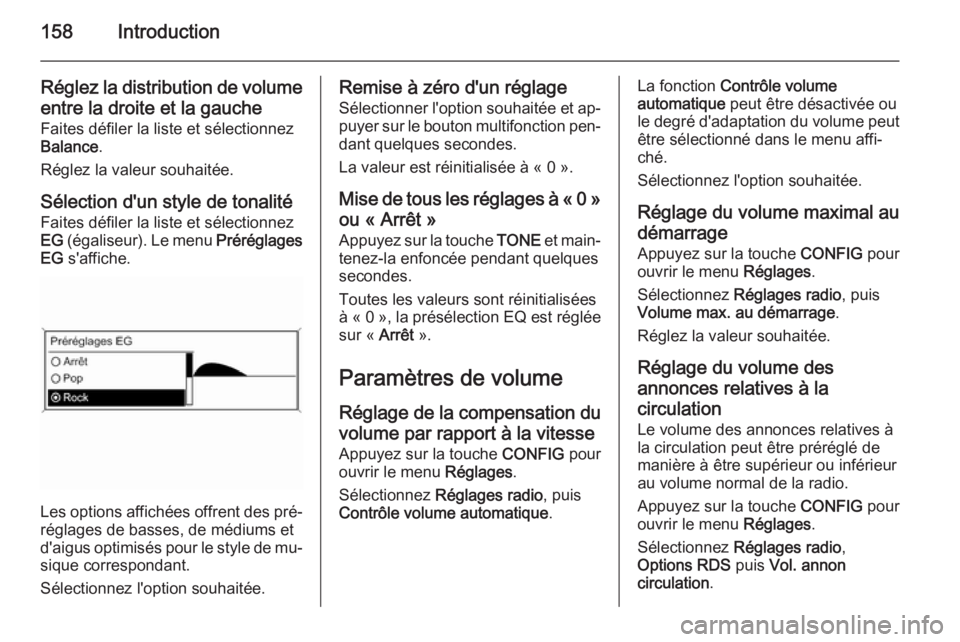 OPEL ASTRA J 2015 Manuel multimédia (in French) 158Introduction
Réglez la distribution de volumeentre la droite et la gauche Faites défiler la liste et sélectionnez
Balance .
Réglez la valeur souhaitée.
Sélection d'un style de tonalité
F OPEL ASTRA J 2015 Manuel multimédia (in French) 158Introduction
Réglez la distribution de volumeentre la droite et la gauche Faites défiler la liste et sélectionnez
Balance .
Réglez la valeur souhaitée.
Sélection d'un style de tonalité
F