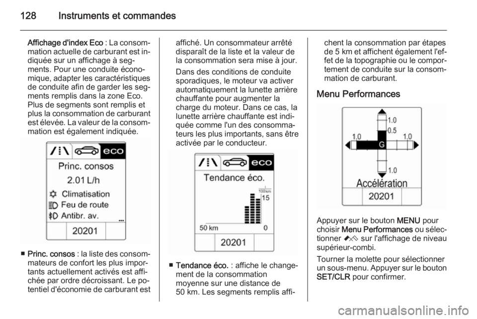 OPEL ASTRA J 2015 Manuel dutilisation (in French) 128Instruments et commandes
Affichage d'index Eco : La consom‐
mation actuelle de carburant est in‐
diquée sur un affichage à seg‐
ments. Pour une conduite écono‐
mique, adapter les car OPEL ASTRA J 2015 Manuel dutilisation (in French) 128Instruments et commandes
Affichage d'index Eco : La consom‐
mation actuelle de carburant est in‐
diquée sur un affichage à seg‐
ments. Pour une conduite écono‐
mique, adapter les car