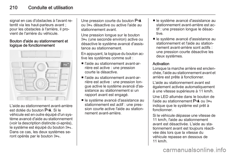 OPEL ASTRA J 2015 Manuel dutilisation (in French) 210Conduite et utilisation
signal en cas d'obstacles à l'avant re‐
tentit via les haut-parleurs avant ;
pour les obstacles à l'arrière, il pro‐
vient de l'arrière du véhicule. OPEL ASTRA J 2015 Manuel dutilisation (in French) 210Conduite et utilisation
signal en cas d'obstacles à l'avant re‐
tentit via les haut-parleurs avant ;
pour les obstacles à l'arrière, il pro‐
vient de l'arrière du véhicule.
