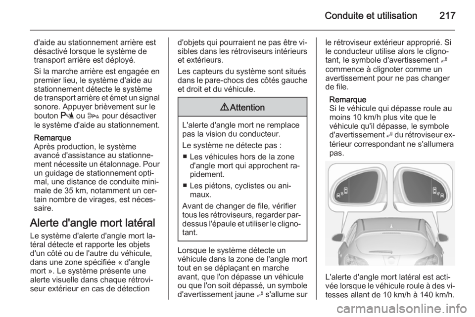 OPEL ASTRA J 2015 Manuel dutilisation (in French) Conduite et utilisation217
d'aide au stationnement arrière est
désactivé lorsque le système de
transport arrière est déployé.
Si la marche arrière est engagée en
premier lieu, le système OPEL ASTRA J 2015 Manuel dutilisation (in French) Conduite et utilisation217
d'aide au stationnement arrière est
désactivé lorsque le système de
transport arrière est déployé.
Si la marche arrière est engagée en
premier lieu, le système