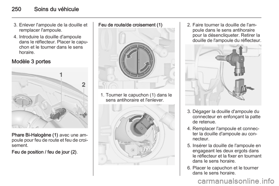 OPEL ASTRA J 2015  Manuel dutilisation (in French) 250Soins du véhicule
3. Enlever l'ampoule de la douille etremplacer l'ampoule.
4. Introduire la douille d'ampoule dans le réflecteur. Placer le capu‐chon et le tourner dans le sens
hor