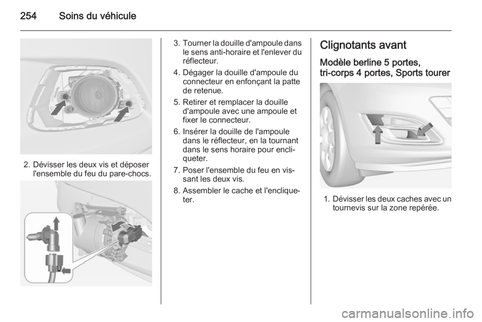 OPEL ASTRA J 2015  Manuel dutilisation (in French) 254Soins du véhicule
2. Dévisser les deux vis et déposerl'ensemble du feu du pare-chocs.
3.Tourner la douille d'ampoule dans
le sens anti-horaire et l'enlever du réflecteur.
4. Dégage