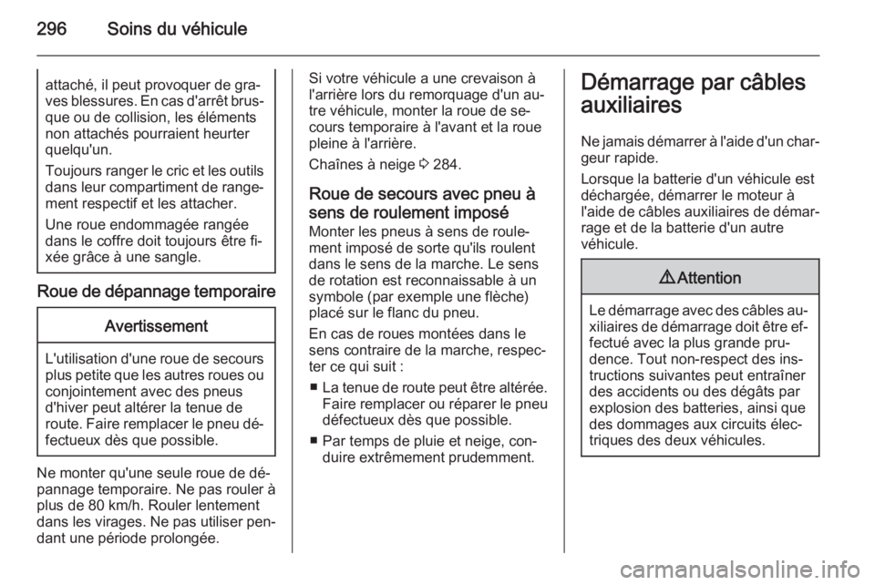 OPEL ASTRA J 2015 Manuel dutilisation (in French) 296Soins du véhiculeattaché, il peut provoquer de gra‐
ves blessures. En cas d'arrêt brus‐ que ou de collision, les élémentsnon attachés pourraient heurter
quelqu'un.
Toujours ranger OPEL ASTRA J 2015 Manuel dutilisation (in French) 296Soins du véhiculeattaché, il peut provoquer de gra‐
ves blessures. En cas d'arrêt brus‐ que ou de collision, les élémentsnon attachés pourraient heurter
quelqu'un.
Toujours ranger